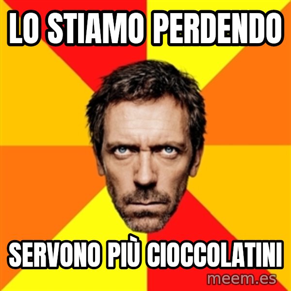 Diagnostic House meme: lo stiamo perdendo / servono più cioccolatini