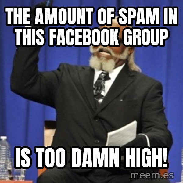 Rent Is Too Damn High meme: The amount of spam in this facebook group / is too damn high!