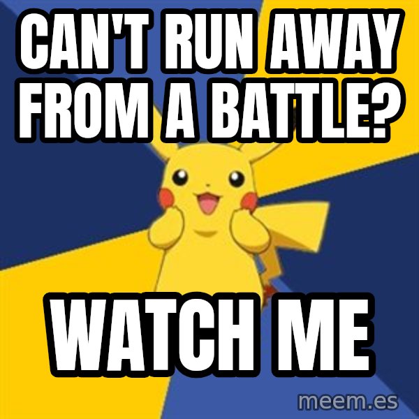 Pokemon Logic  meme: can't run away from a battle? / watch me