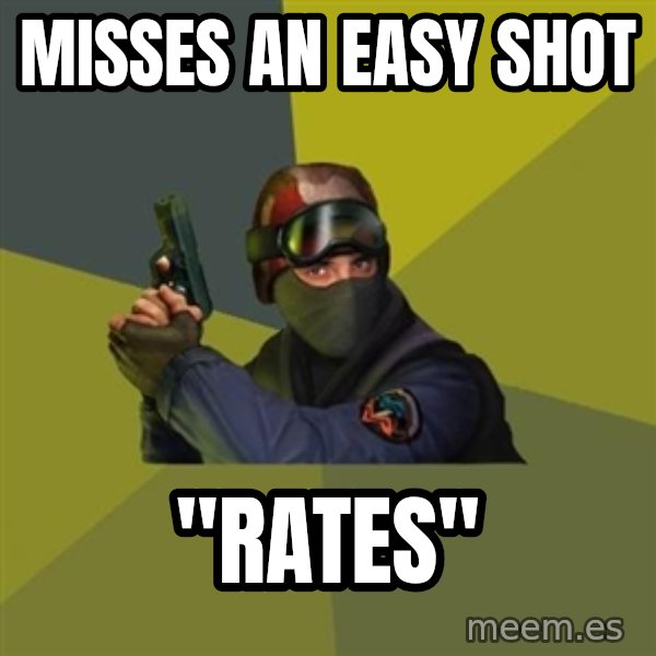 Counter Strike meme: misses an easy shot / "rates"