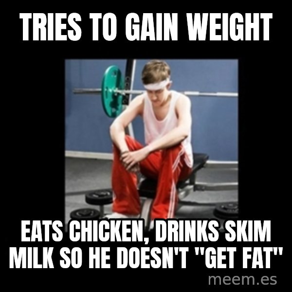 Annoying Gym Newbie meme: Tries to gain weight / eats chicken, drinks skim milk so he doesn't "get fat"