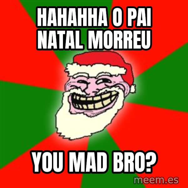 Santa Claus Troll Face meme: HAHAHHA o pai natal morreu / you mad bro?