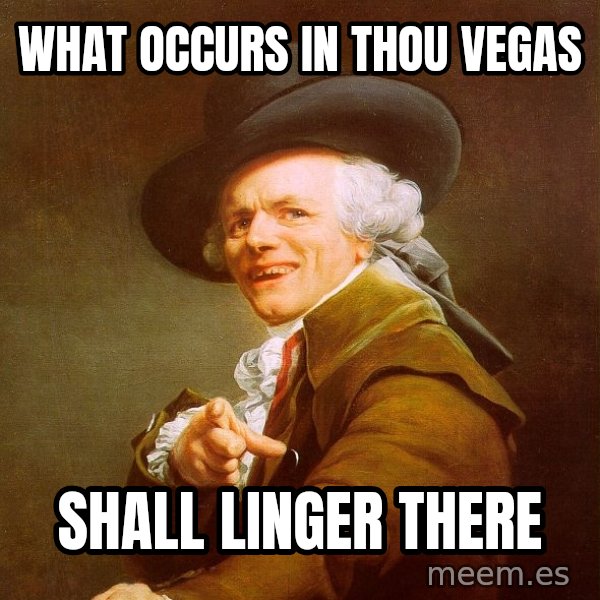 Joseph Ducreux meme: What occurs in thou vegas / Shall linger there