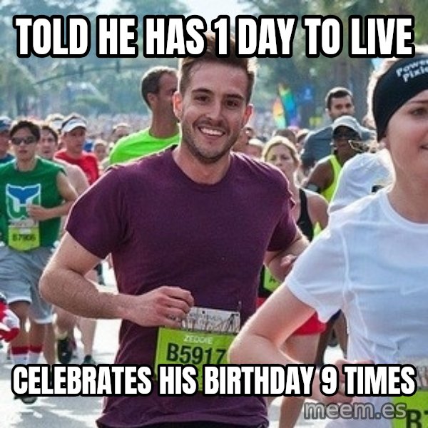 Ridiculously photogenic guy (Zeddie) meme: told he has 1 day to live / celebrates his birthday 9 times