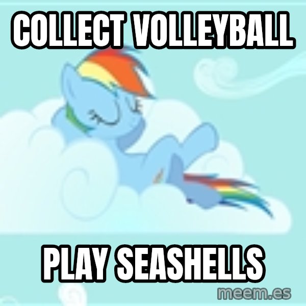 My Little Pony meme: collect volleyball / play seashells