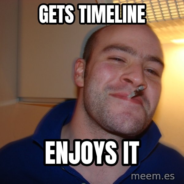 Good Guy Greg meme: Gets timeline / enjoys it
