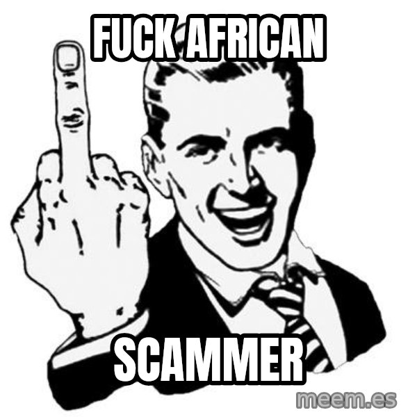 Lol Fuck You meme: FUCK AFRICAN / SCAMMER