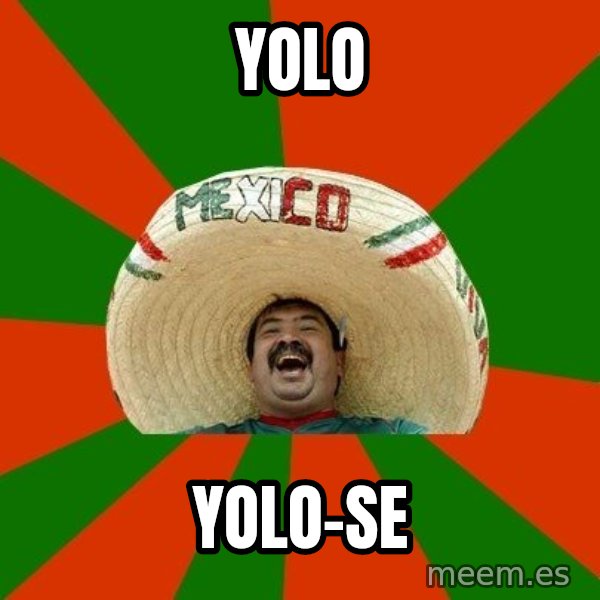 Successful Mexican meme: yolo / yolo-se