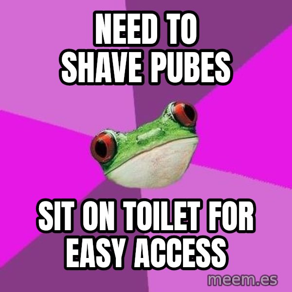 Foul Bachelorette Frog meme: Need to shave pubes / sit on toilet for easy access