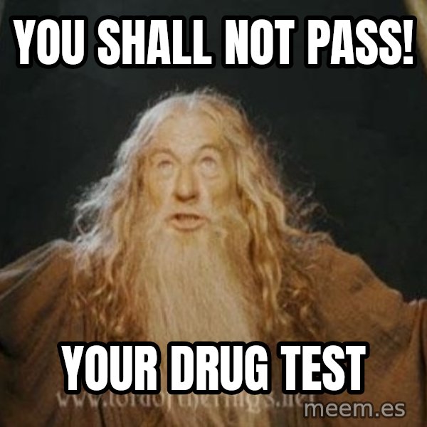 You shall not pass meme: you shall not pass! / your drug test