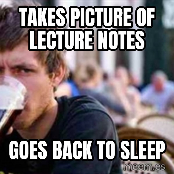 The Lazy College Senior meme: Takes picture of lecture notes / goes back to sleep