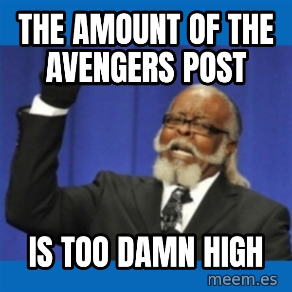 Rent Is Too Damn High meme: the amount of the avengers post / is too damn high