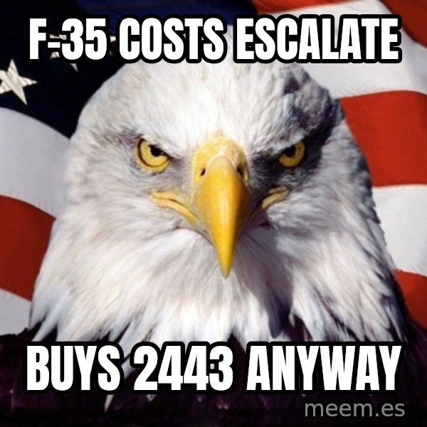 American Pride Eagle meme: f-35 costs escalate / buys 2443 anyway