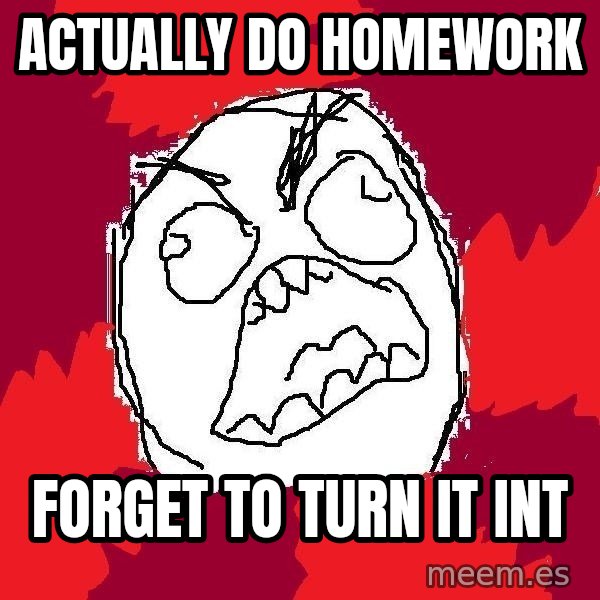 Rage FU meme: Actually do homework / forget to turn it int