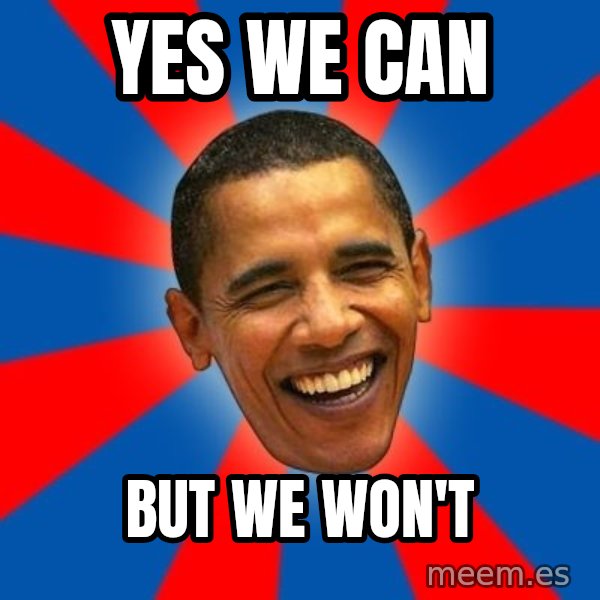 Obama meme: YES WE CAN / BUT WE WON'T