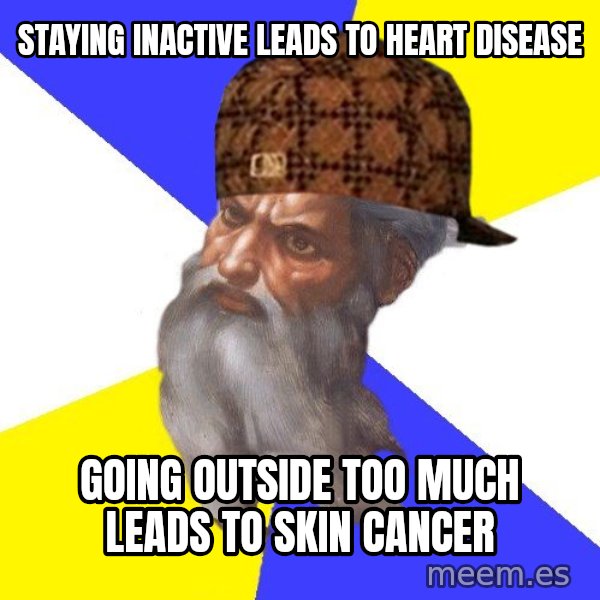 Scumbag God meme: Staying inactive leads to heart disease / Going outside too much leads to skin cancer