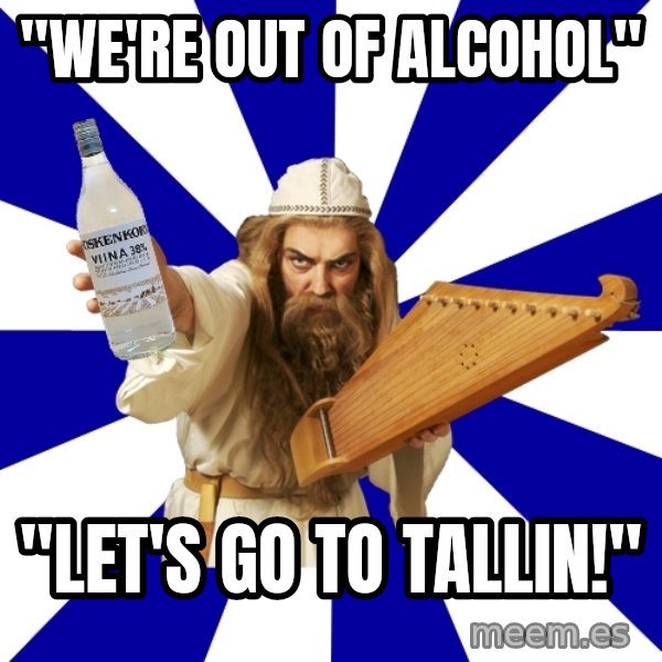 FinnishProblems meme: "We'RE out of alcohol" / "Let's go to tallin!"