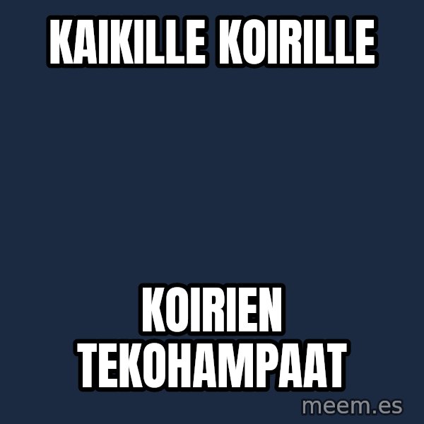 Katainen Perkele meme: kaikille    koirille / koirien       tekohampaat