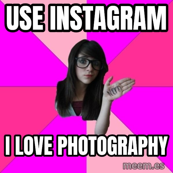 Idiot Nerd Girl meme: use instagram / i love photography