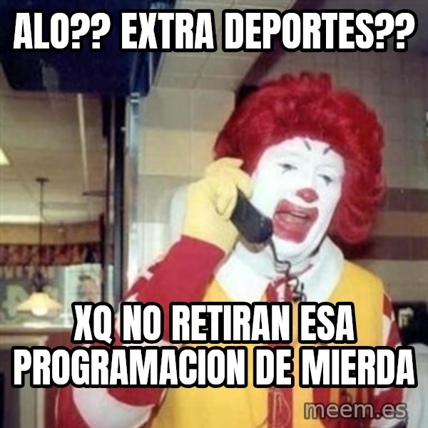 Ronald Mcdonald Call meme: Alo?? extra deportes?? / xq no retiran esa programacion de mierda