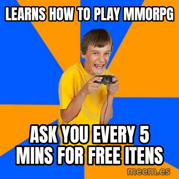Annoying Gamer Kid meme: LEARNS HOW TO PLAY MMORPG / ASK YOU EVERY 5 MINS FOR FREE ITENS