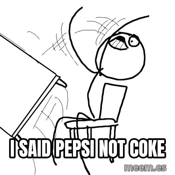 Desk Flip Rage Guy meme: I said pepsi not coke