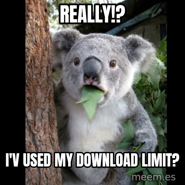 Koala can't believe it meme: really!? / i'v used my download limit?