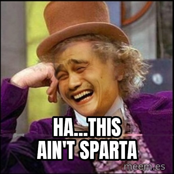 yaowonkaxd meme: Ha...this ain't Sparta