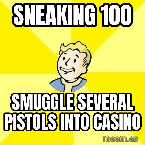 Fallout 3 meme: Sneaking 100 / smuggle several pistols into casino