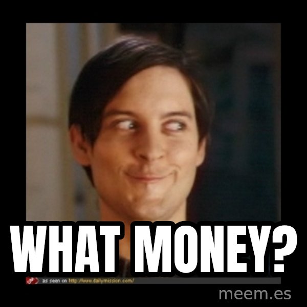 Tobey_Maguire meme: What mOney?