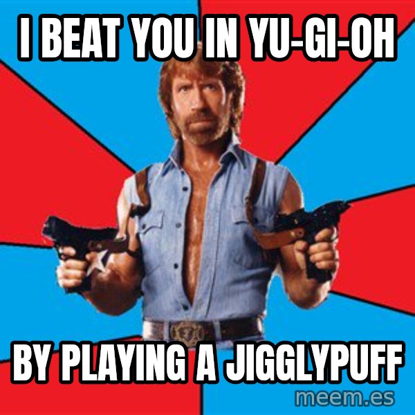 Chuck Norris  meme: I Beat You In Yu-Gi-Oh / By Playing A Jigglypuff