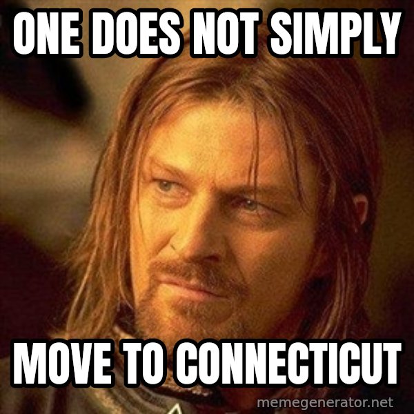 Boromir meme: one does not simply / move to connecticut