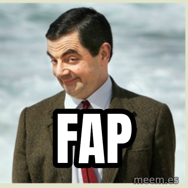 MR bean meme: FAP