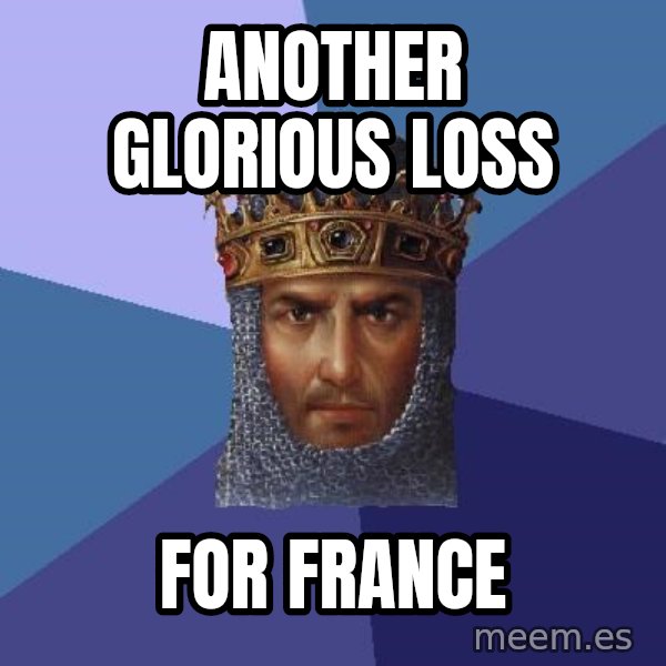 Age Of Empires meme: Another glorious loss / for france