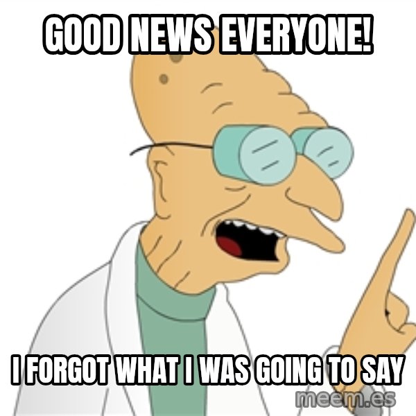 Good News Everyone meme: good news everyone! / I forgot what i was going to say