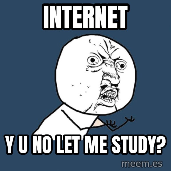 Y U No meme: Internet / y u no let me study?