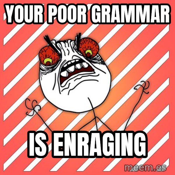 iHate meme: your poor grammar / is enraging