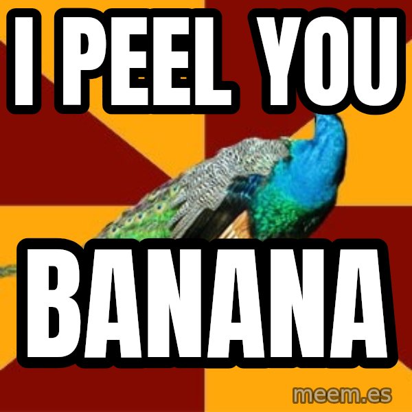 Thespian Peacock meme: i peel you / banana