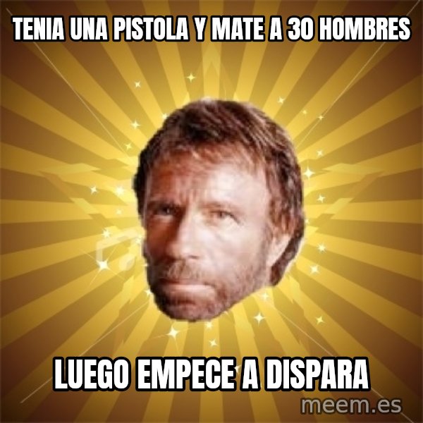 Chuck Norris Advice meme: tenia una pistola y mate a 30 hombres / luego EMPECE a dispara
