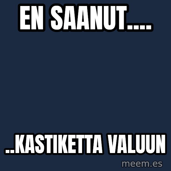 Katainen Perkele meme: En    saanut.... / ..kastiketta      valuun