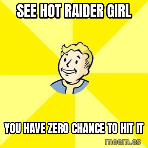 Fallout 3 meme: see hot raider girl / you have zero chance to hit it