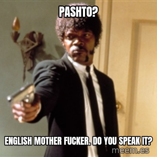 Samuel L Jackson meme: Pashto? / english mother fucker. do you SPEAK it?