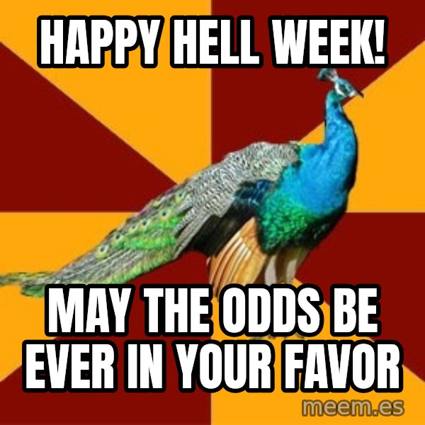 Thespian Peacock meme: Happy HEll week! / May the odds be ever in your favor