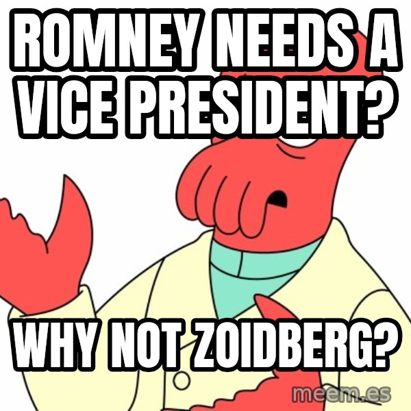 Why not zoidberg? meme: ROmney needs a vice president? / why not zoidberg?