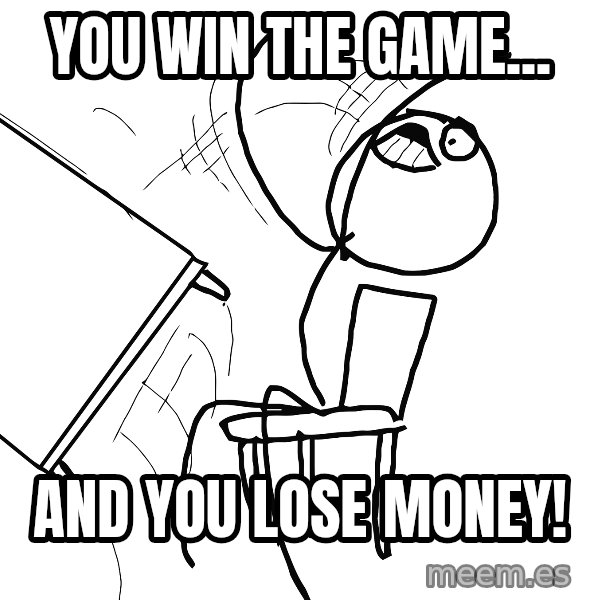 Desk Flip Rage Guy meme: you win the game... / and you lose money!