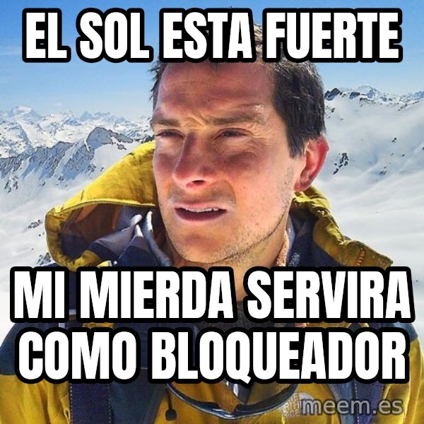 Bear Grylls Loneliness meme: El sol esta fuerte / Mi mierda servira como bloqueador