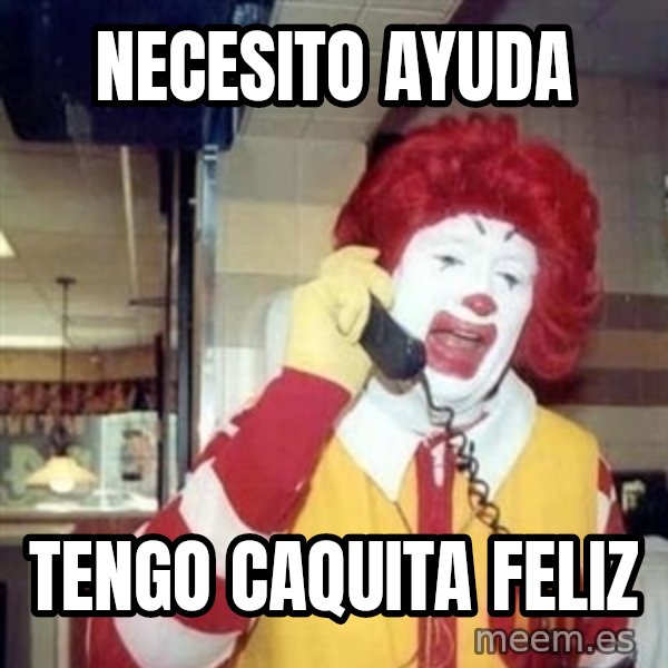 Ronald Mcdonald Call meme: Necesito ayuda / Tengo caquita feliz