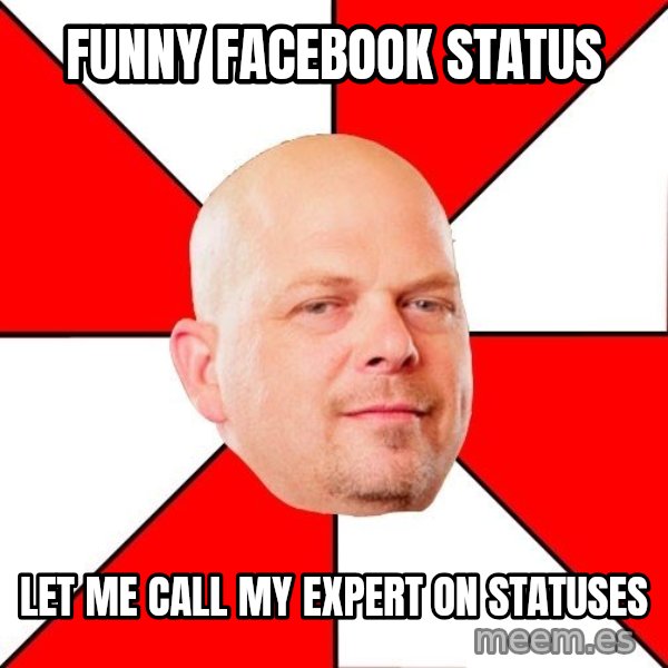 Pawn Stars meme: Funny facebook status / let me call my expert on statuses