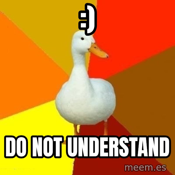 Technologically Impaired Duck meme: :) / do not understand