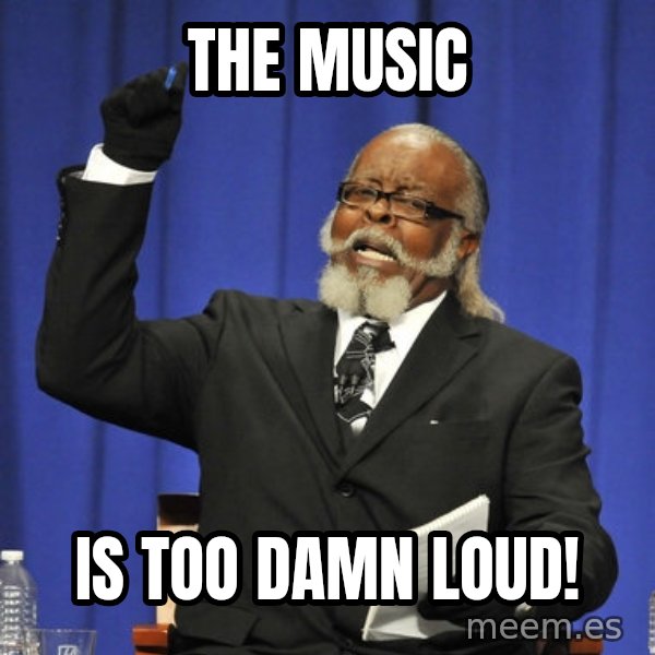 Rent Is Too Damn High meme: The Music / Is Too damn loud!